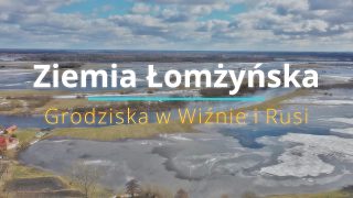 Grodziska w miejscowościach Wizna i Ruś /z cyklu: Ciekawe miejsca na ziemi łomżyńskiej/